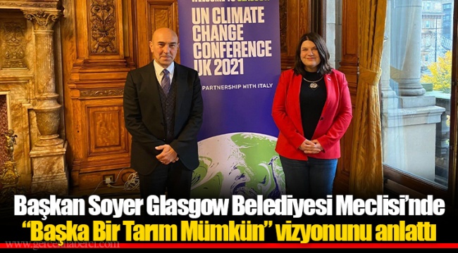 Başkan Soyer Glasgow Belediyesi Meclisi’nde “Başka Bir Tarım Mümkün” vizyonunu anlattı