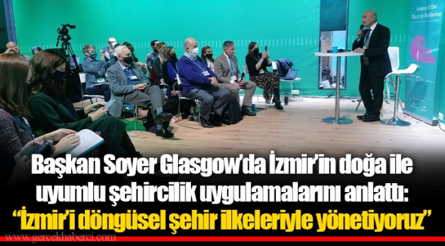 Başkan Soyer Glasgow’da İzmir’in doğa ile uyumlu şehircilik uygulamalarını anlattı: “İzmir’i döngüsel şehir ilkeleriyle yönetiyoruz”