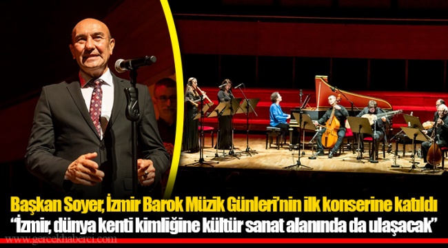 Başkan Soyer, İzmir Barok Müzik Günleri’nin ilk konserine katıldı