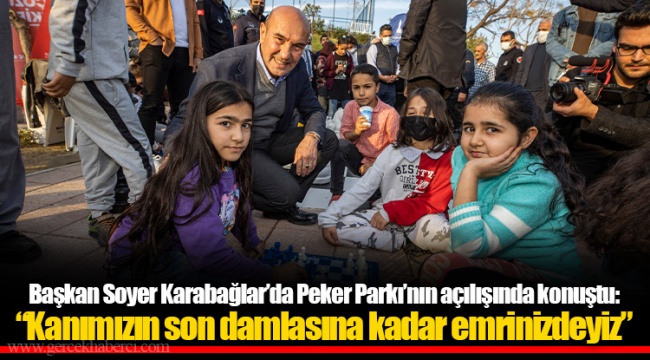 Başkan Soyer Karabağlar’da Peker Parkı’nın açılışında konuştu: “Kanımızın son damlasına kadar emrinizdeyiz”