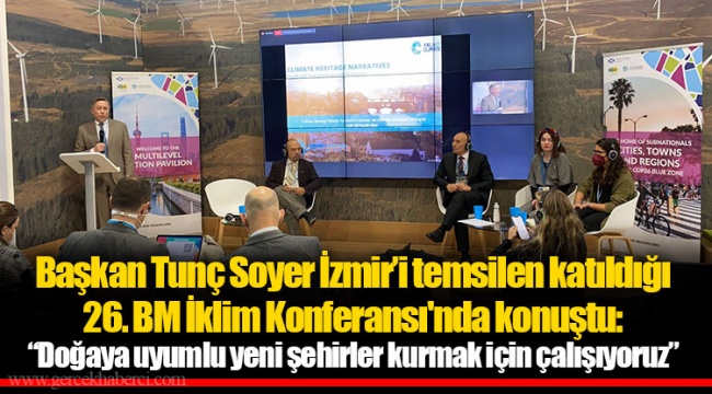 Başkan Tunç Soyer İzmir’i temsilen katıldığı 26. BM İklim Konferansı'nda konuştu: “Doğaya uyumlu yeni şehirler kurmak için çalışıyoruz”