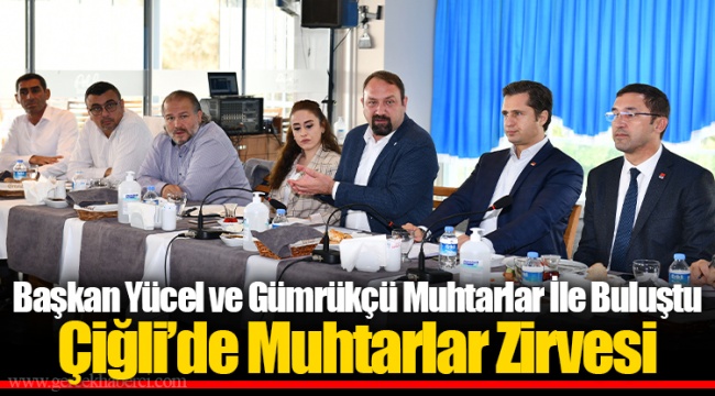 Başkan Yücel ve Gümrükçü Muhtarlar İle Buluştu