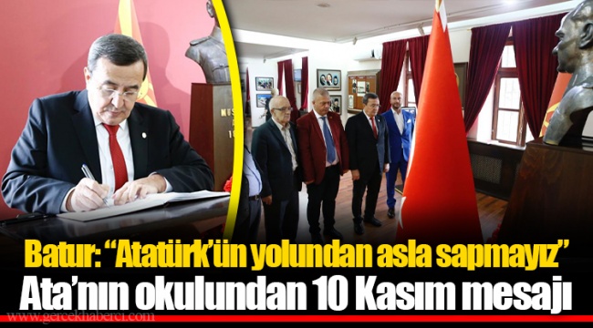 Batur: Atatürk’ün yolundan asla sapmayız