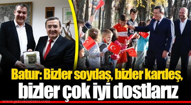 Batur: Bizler soydaş, bizler kardeş, bizler çok iyi dostlarız