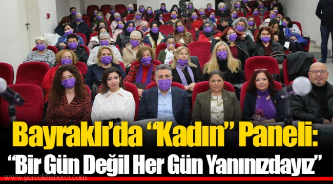 Bayraklı’da “Kadın” Paneli:“Bir Gün Değil Her Gün Yanınızdayız”