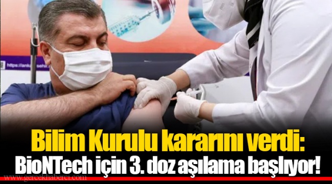 Bilim Kurulu kararını verdi: BioNTech için 3. doz aşılama başlıyor!