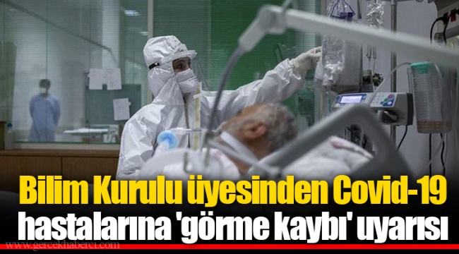 Bilim Kurulu üyesinden Covid-19 hastalarına 'görme kaybı' uyarısı