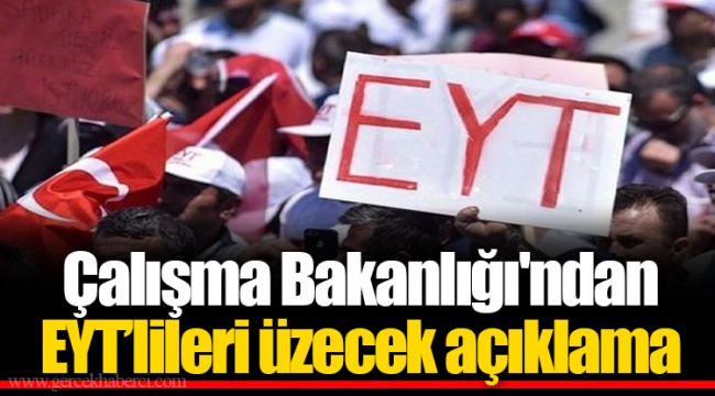 Çalışma Bakanlığı'ndan  EYT’lileri üzecek açıklama