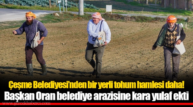Çeşme Belediyesi’nden bir yerli tohum hamlesi daha!