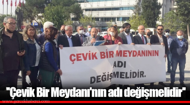 ''Çevik Bir Meydanı'nın adı değişmelidir''