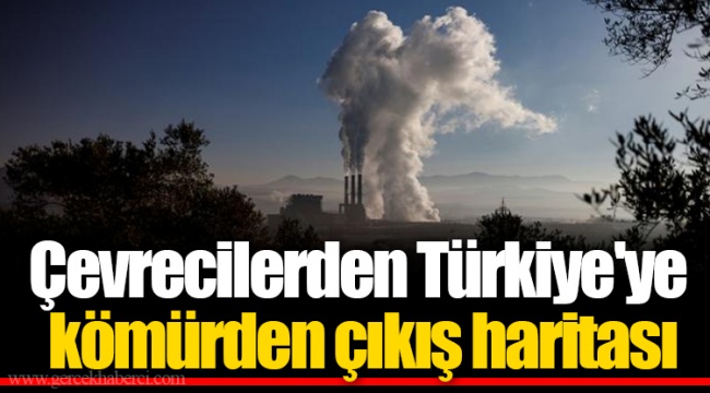 Çevrecilerden Türkiye'ye kömürden çıkış haritası
