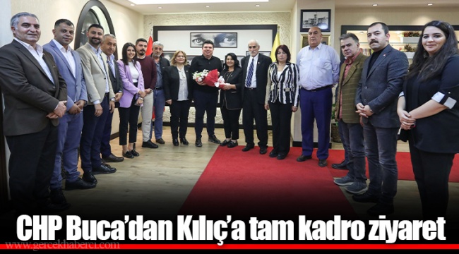 CHP Buca’dan Kılıç’a tam kadro ziyaret
