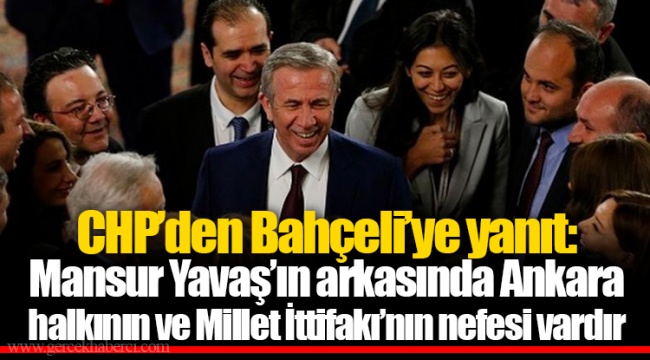 CHP’den Bahçeli’ye yanıt: Mansur Yavaş’ın arkasında Ankara halkının ve Millet İttifakı’nın nefesi vardır
