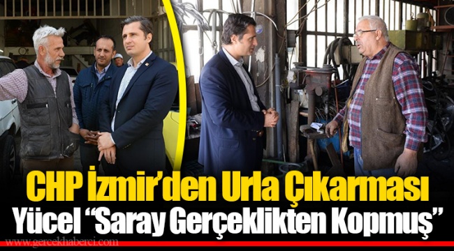 CHP İzmir’den Urla Çıkarması Yücel “Saray Gerçeklikten Kopmuş”