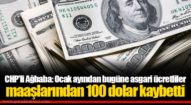 CHP'li Ağbaba: Ocak ayından bugüne asgari ücretliler maaşlarından 100 dolar kaybetti