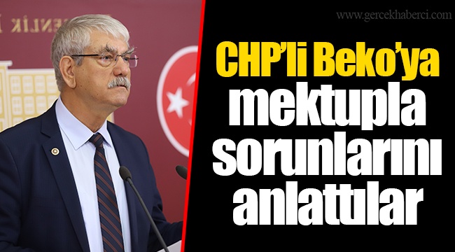 CHP’li Beko’ya mektupla sorunlarını anlattılar
