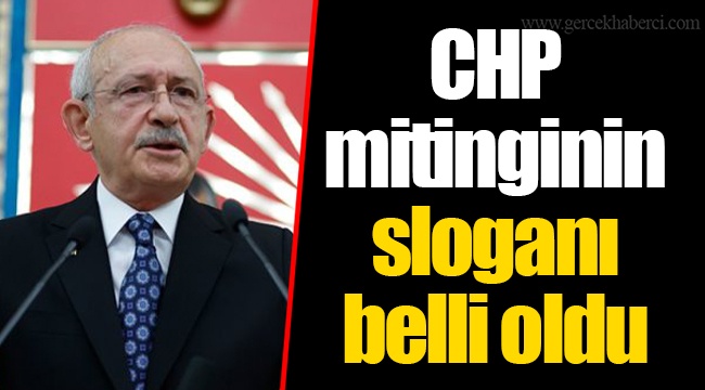 CHP mitinginin sloganı belli oldu