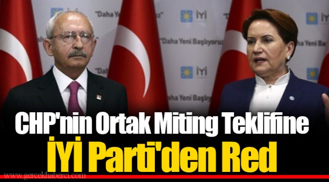 CHP'nin Ortak Miting Teklifine İYİ Parti'den Red