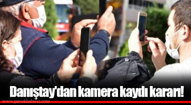 Danıştay'dan kamera kaydı kararı!