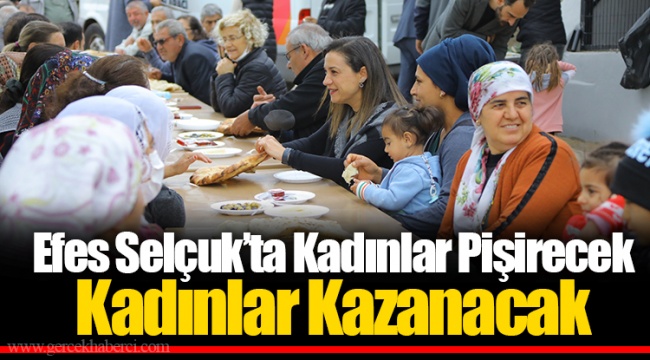 Efes Selçuk’ta Kadınlar Pişirecek Kadınlar Kazanacak 