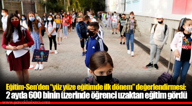 Eğitim-Sen’den “yüz yüze eğitimde ilk dönem” değerlendirmesi: 2 ayda 600 binin üzerinde öğrenci uzaktan eğitim gördü