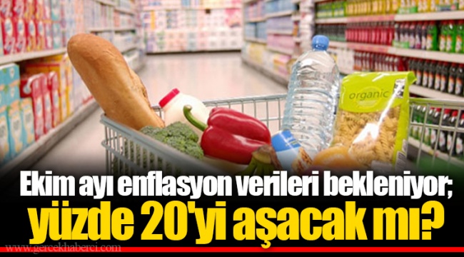 Ekim ayı enflasyon verileri bekleniyor; yüzde 20'yi aşacak mı?
