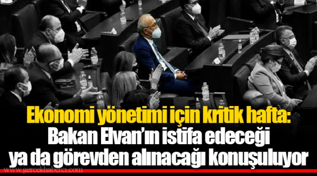Ekonomi yönetimi için kritik hafta: Bakan Elvan’ın istifa edeceği ya da görevden alınacağı konuşuluyor
