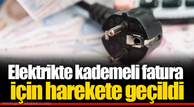 Elektrikte kademeli fatura için harekete geçildi
