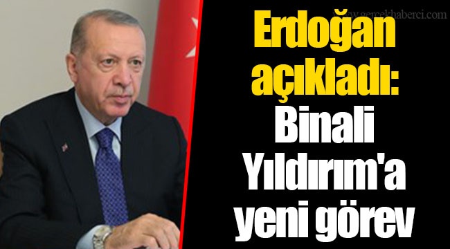 Erdoğan açıkladı: Binali Yıldırım'a yeni görev