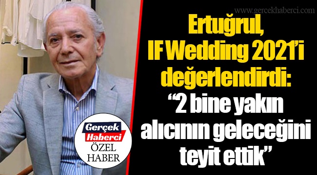 Ertuğrul, IF Wedding 2021’i değerlendirdi: “2 bine yakın alıcının geleceğini teyit ettik”