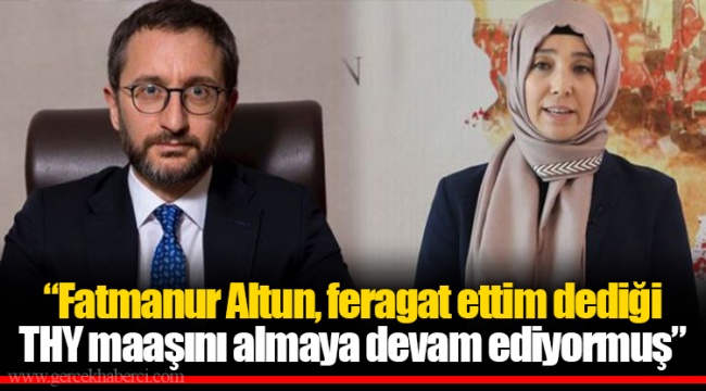 “Fatmanur Altun, feragat ettim dediği THY maaşını almaya devam ediyormuş”