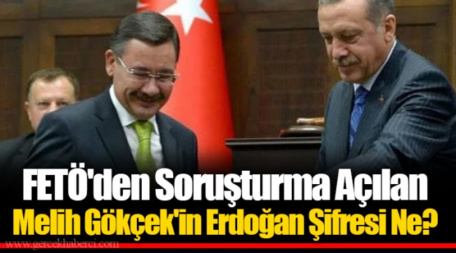 FETÖ'den Soruşturma Açılan Melih Gökçek'in Erdoğan Şifresi Ne?
