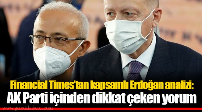 Financial Times’tan kapsamlı Erdoğan analizi: AK Parti içinden dikkat çeken yorum