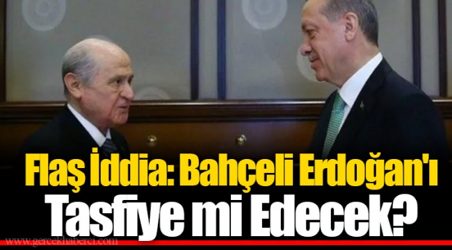 Flaş İddia: Bahçeli Erdoğan'ı Tasfiye mi Edecek?