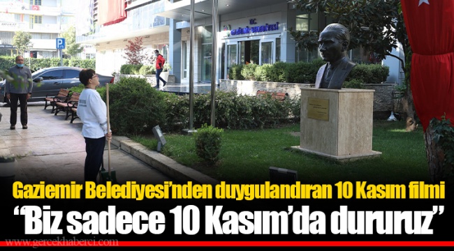 Gaziemir Belediyesi’nden duygulandıran 10 Kasım filmi “Biz sadece 10 Kasım’da dururuz”