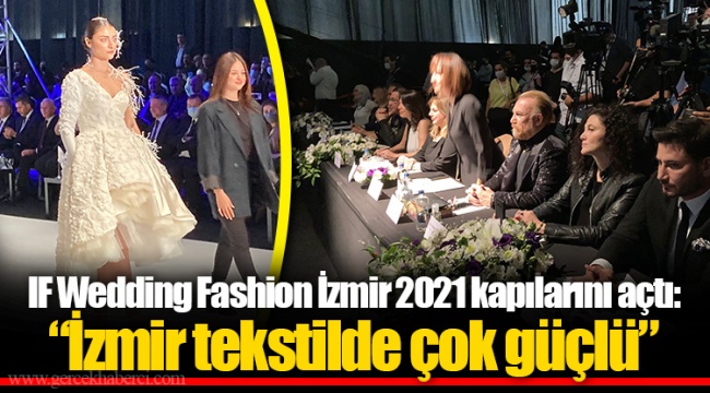 IF Wedding Fashion İzmir 2021 kapılarını açtı: "İzmir tekstilde çok güçlü"