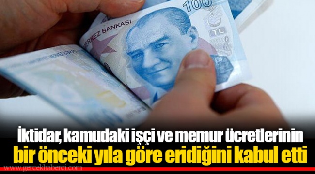 İktidar, kamudaki işçi ve memur ücretlerinin bir önceki yıla göre eridiğini kabul etti