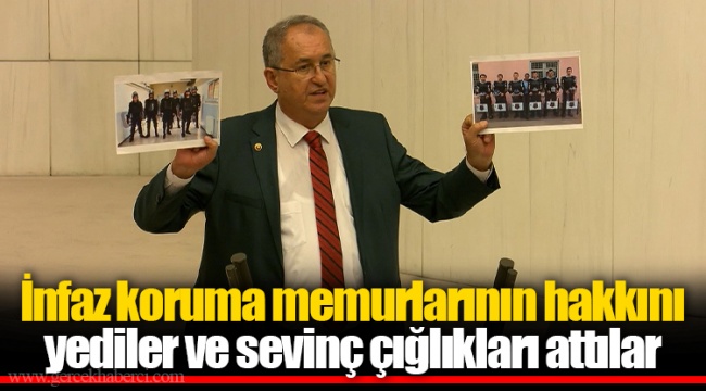 İnfaz koruma memurlarının hakkını yediler ve sevinç çığlıkları attılar
