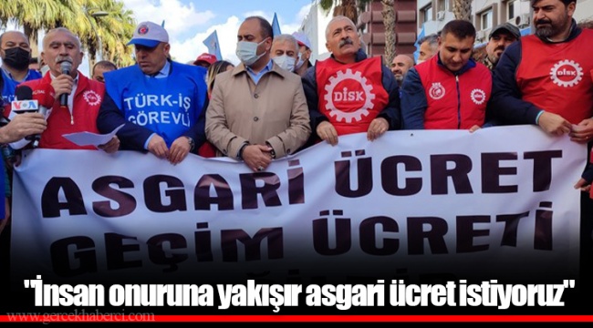 "İnsan onuruna yakışır asgari ücret istiyoruz"