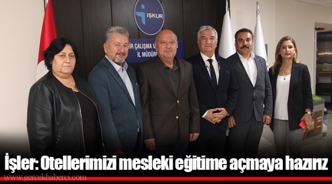 İşler: Otellerimizi mesleki eğitime açmaya hazırız