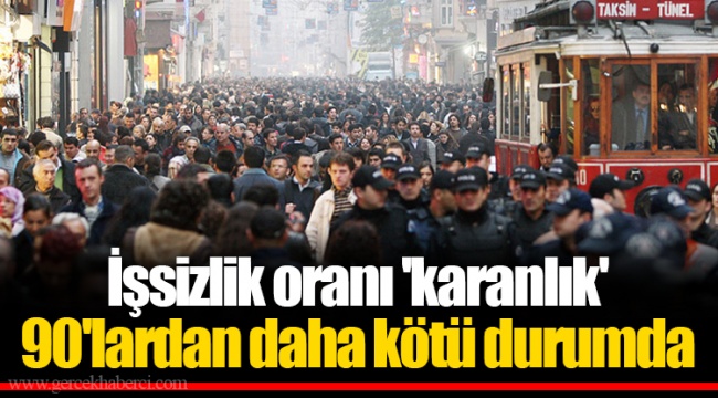 İşsizlik oranı 'karanlık' 90'lardan daha kötü durumda