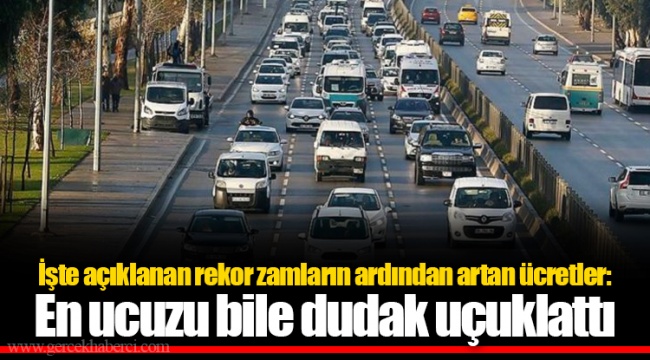 İşte açıklanan rekor zamların ardından artan ücretler: En ucuzu bile dudak uçuklattı