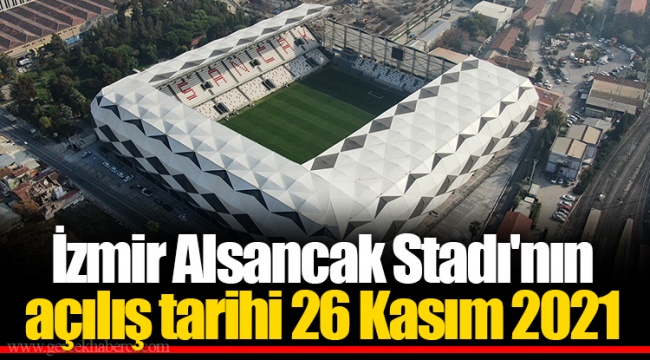 İzmir Alsancak Stadı'nın açılış tarihi 26 Kasım 2021
