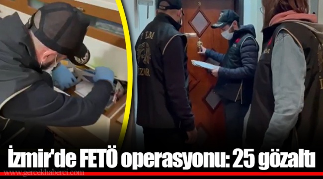 İzmir'de FETÖ operasyonu: 25 gözaltı