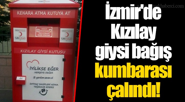 İzmir'de Kızılay giysi bağış kumbarası çalındı!