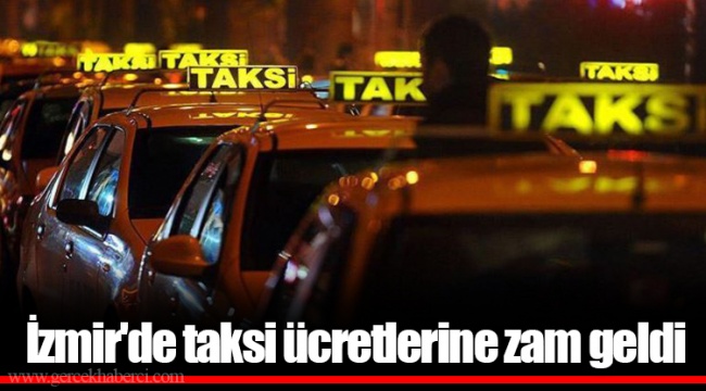 İzmir'de taksi ücretlerine zam geldi
