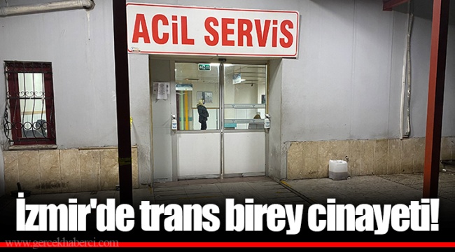 İzmir'de trans birey cinayeti!