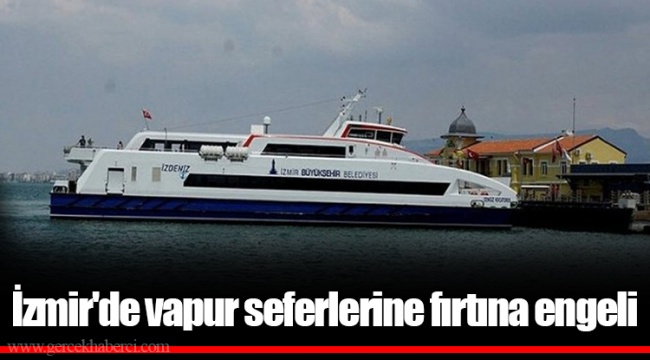 İzmir'de vapur seferlerine fırtına engeli