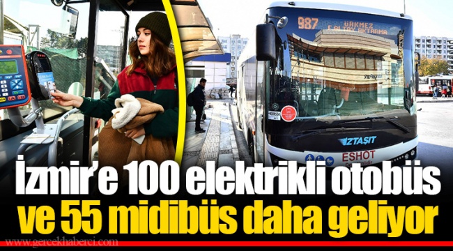 İzmir’e 100 elektrikli otobüs ve 55 midibüs daha geliyor