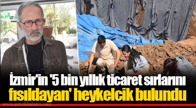 İzmir'in '5 bin yıllık ticaret sırlarını fısıldayan' heykelcik bulundu